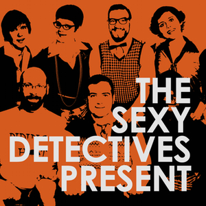 The Sexy Detectives Present